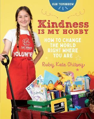 Kindness Is My Hobby: How to Change the World Right Where You Are - Ruby Kate Chitsey