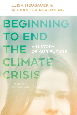 Beginning to End the Climate Crisis: A History of Our Future - Luisa Neubauer