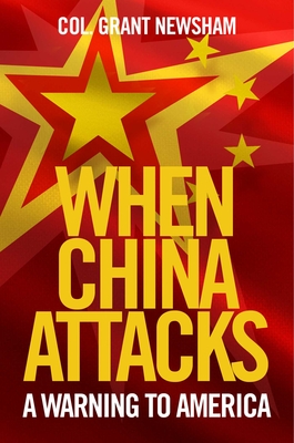 When China Attacks: A Warning to America - Grant Newsham
