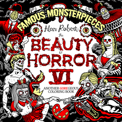 The Beauty of Horror 6: Famous Monsterpieces Coloring Book - Alan Robert