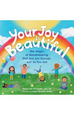 Coperta cărții 'Your Joy Is Beautiful: The Magic of Remembering That You Are Enough, Just as You Are - Zahabiyah Yamasaki'