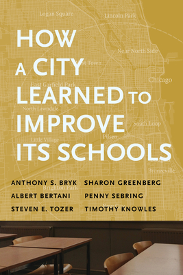 How a City Learned to Improve Its Schools - Anthony S. Bryk