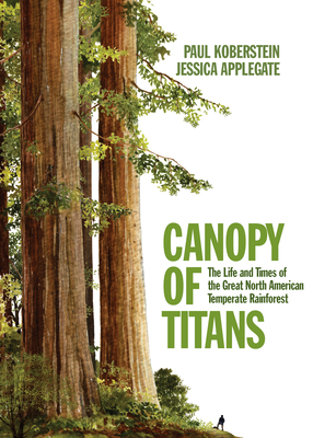 Canopy of Titans: The Life and Times of the Great North American Temperate Rainforest - Jessica Applegate