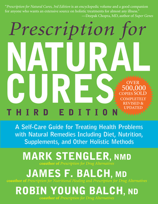 Prescription for Natural Cures (Third Edition): A Self-Care Guide for Treating Health Problems with Natural Remedies Including Diet, Nutrition, Supple - James F. Balch