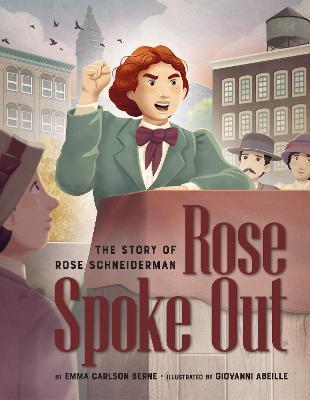 Rose Spoke Out: The Story of Rose Schneiderman - Emma Carlson Berne