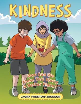 Kindness: How Can We Make This World a Better Place? - Laura Preston-jackson