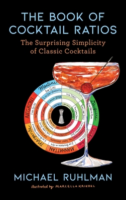 The Book of Cocktail Ratios: The Surprising Simplicity of Classic Cocktails - Michael Ruhlman
