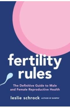 Fertility Rules: The Definitive Guide to Male and Female Reproductive Health - Leslie Schrock