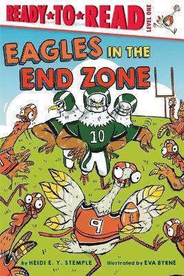 Eagles in the End Zone: Ready-To-Read Level 1 - Heidi E. Y. Stemple