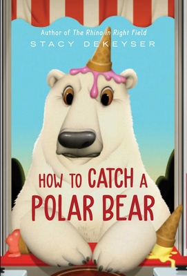 How to Catch a Polar Bear - Stacy Dekeyser