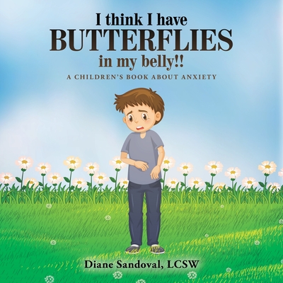 I Think I Have Butterflies in My Belly!!: A Children's Book About Anxiety - Diane Sandoval Lcsw