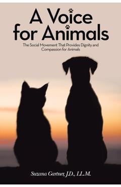 Coperta cărții 'A Voice for Animals: The Social Movement That Provides Dignity and Compassion for Animals - Suzana Gartner J. D. Ll M.'