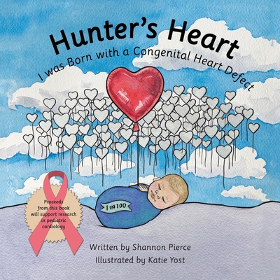 Hunter's Heart: I Was Born with a Congenital Heart Defect - Shannon Pierce