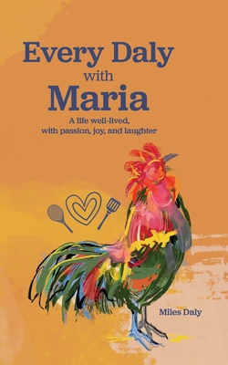 Every Daly with Maria: A life well-lived, with passion, joy, and laughter - Miles Daly