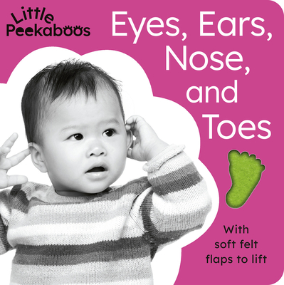 Little Peekaboos: Eyes, Ears, Nose, and Toes: With Soft Felt Flaps to Lift - Sophie Aggett