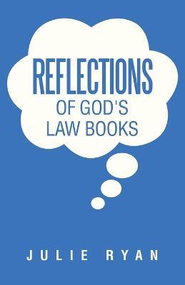 Reflections of God's Law Books - Julie Ryan