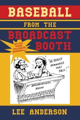 Baseball from the Broadcast Booth: So You Think You Know Baseball? - Lee Anderson