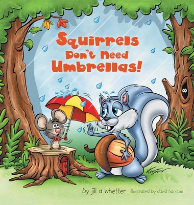 Squirrels Don't Need Umbrellas! - Jill A. Whetter