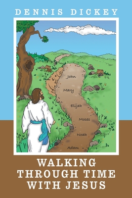 Walking Through Time with Jesus - Dennis Dickey