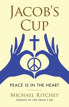 Coperta cărții 'Jacob's Cup: Peace Is in the Heart - Michael Ritchey'
