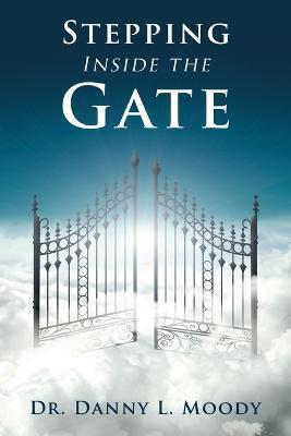 Stepping Inside the Gate - Danny L. Moody
