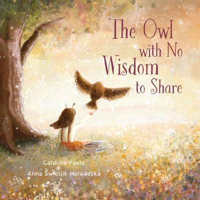 The Owl with No Wisdom to Share - Caroline Poole