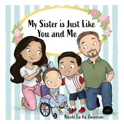 My Sister Is Just Like You and Me - Nicole La Ha Zwiercan