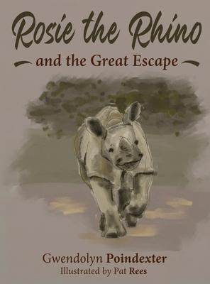 Rosie the Rhino and the Great Escape - Gwendolyn Poindexter