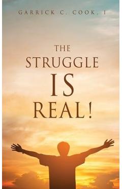 Coperta cărții 'The Struggle IS Real! - I. Garrick C. Cook'