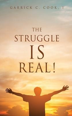 The Struggle IS Real! - I. Garrick C. Cook