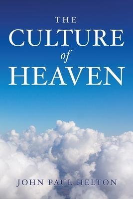 The Culture Of Heaven - John Paul Helton