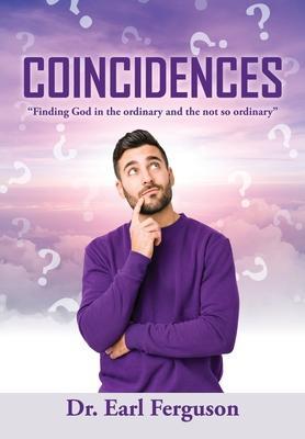 Coincidences: Finding God in the ordinary and the not so ordinary - Earl Ferguson