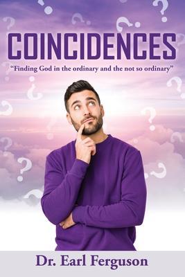 Coincidences: Finding God in the ordinary and the not so ordinary - Earl Ferguson