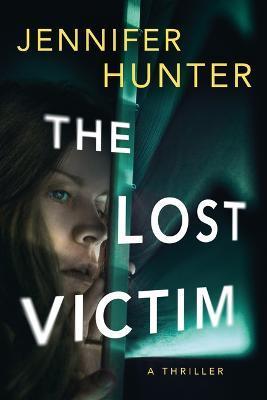 The Lost Victim: A Thriller - Jennifer Hunter