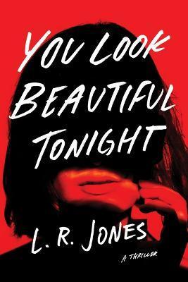 You Look Beautiful Tonight: A Thriller - L. R. Jones