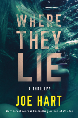 Where They Lie: A Thriller - Joe Hart