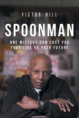 Spoonman: One Mistake Can Cost You Your Life or Your Future - Victor Hill