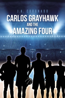 Carlos Grayhawk and the Amazing Four - J. A. Coronado