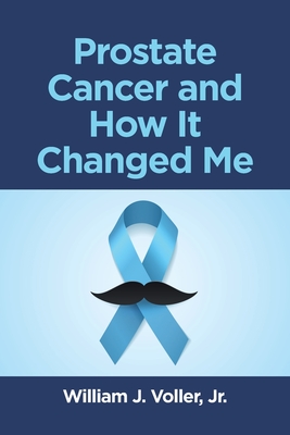 Prostate Cancer and How It Changed Me - William J. Voller