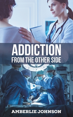 Addiction: From the Other Side - Amberlie Johnson