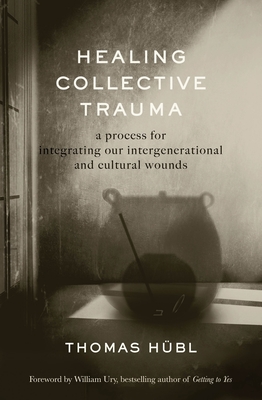 Healing Collective Trauma: A Process for Integrating Our Intergenerational and Cultural Wounds - Thomas Hübl