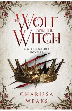 The Wolf and the Witch - Charissa Weaks