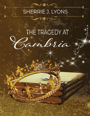 The Tragedy at Cambria - Sherrie J. Lyons