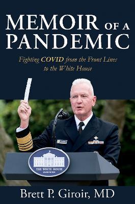 Memoir of a Pandemic: Fighting Covid from the Front Lines to the White House - Brett Giroir
