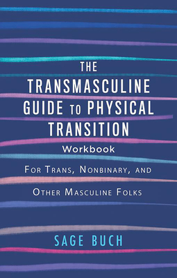 The Transmasculine Guide to Physical Transition Workbook: For Trans, Nonbinary, and Other Masculine Folks - Sage Buch