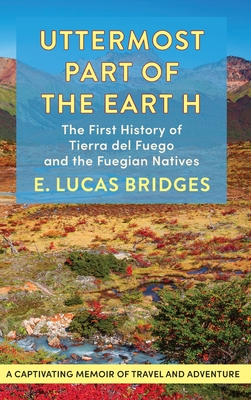 Uttermost Part of the Earth - E. Lucas Bridges