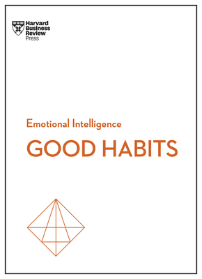 Good Habits (HBR Emotional Intelligence Series) - Harvard Business Review