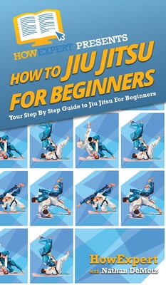 How To Jiu Jitsu For Beginners: Your Step By Step Guide To Jiu Jitsu For Beginners - Howexpert