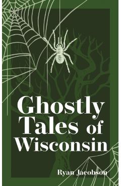 Ghostly Tales of Wisconsin - Ryan Jacobson