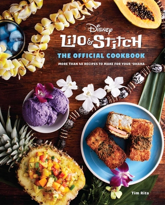 Lilo and Stitch: The Official Cookbook: 50 Recipes to Make for Your 'Ohana - Tim Rita